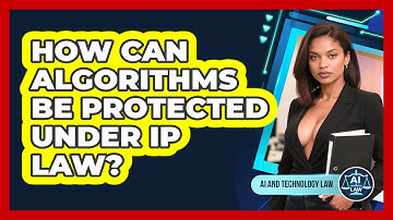 How Can Algorithms Be Protected Under IP Law? - AI and Technology Law