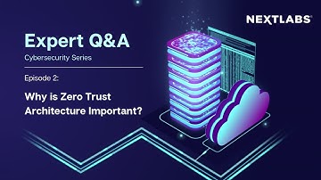 Why is Zero Trust Architecture (ZTA) important? (NIST Insights) - NextLabs Cybersecurity Series