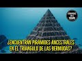 ¿Encuentran PIRÁMIDES Ancestrales en el TRIANGULO de las BERMUDAS?