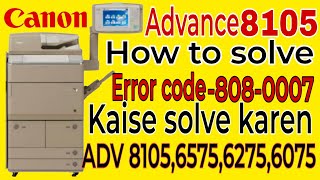 Canon Advanced 8105 Error code 808-0007 Kaise solve Karen  #machine #canon #youtube #errorcode
