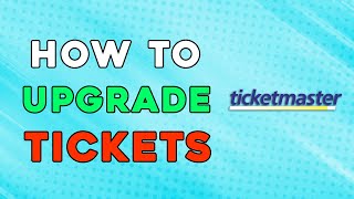 How To Upgrade Tickets On Ticketmaster (Quick Tutorial)