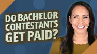 Do Bachelor contestants get paid?