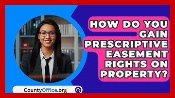 How Do You Gain Prescriptive Easement Rights On Property? - CountyOffice.org
