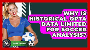 Why Is Historical Opta Data Limited For Soccer Analysis? - Soccer Stats Vault