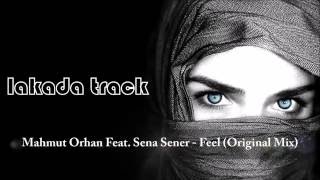 Mahmut Orhan Feat. Sena Sener - Feel (Original Mix)