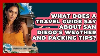 What Does a Travel Guide Say About San Diego's Weather and Packing Tips?