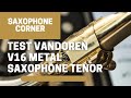 Test Becs pour saxophone ténor Vandoren V16 Metal