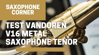 Test Becs pour saxophone ténor Vandoren V16 Metal
