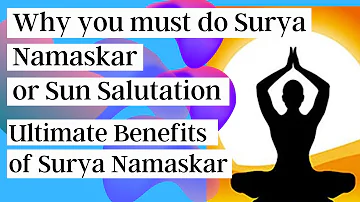 Why you must do Surya Namaskar or Sun Salutation | Ultimate Benefits of Surya Namaskar