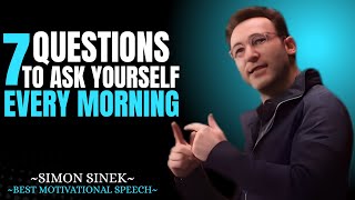 7 Questions to Ask Yourself Every Morning | Simon Sinek Motivational Speech