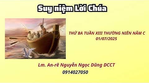 Suy niệm Lời Chúa thứ ba tuần XIII thường niên năm C 01/07/2025 | Lm. An-rê Nguyễn Ngọc Dũng DCCT
