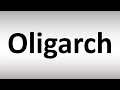 How to Pronounce Oligarch