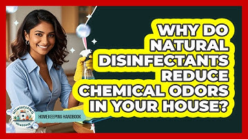 Why Do Natural Disinfectants Reduce Chemical Odors In Your House? - Homekeeping Handbook