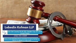 What is Bail Jumping or Failure to Appear in New York? by Lebedin Kofman LLP