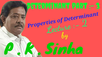 Properties of Determinant, Lecture :- 2, mathematics by pksinhasir.