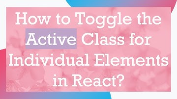 How to Toggle the Active Class for Individual Elements in React?