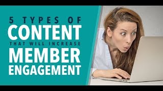 5 Types Of Content That Will Help Build Member Engagement