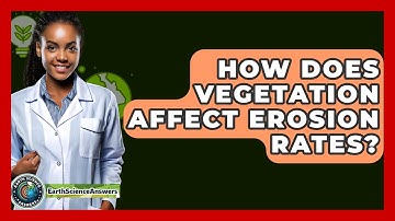 How Does Vegetation Affect Erosion Rates? - Earth Science Answers