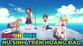 ALL IN ONE | Nữ Sinh Mắc Kẹt Trên Hoang Đảo | Review Anime Hay | Tóm Tắt Anime