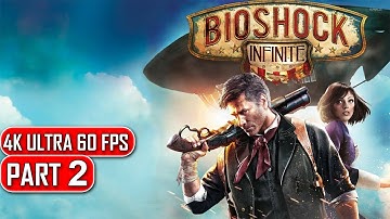 Bioshock Infinite - Gameplay Walkthrough Part 2 - 4K No Commentary
