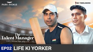 EP 02 - Life Ki Yorker | The Talent Manager - Fame, Paisa Aur Hustle