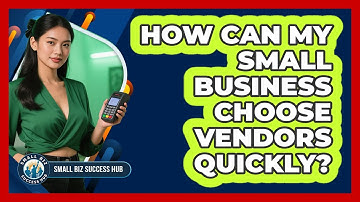 How Can My Small Business Choose Vendors Quickly? - Small Biz Success Hub
