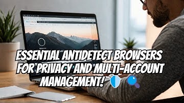 Essential Antidetect Browsers for Privacy and Multi-Account Management! 🛡️🔍