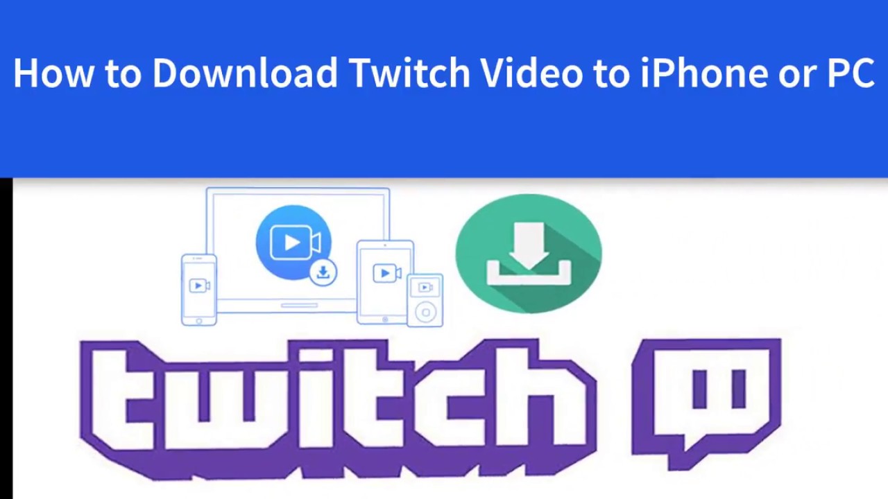 5 Free Ways to Download Twitch Video and Clips to PC/iPhone/iPad Video