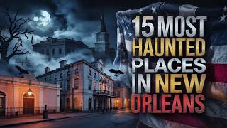 15 Most Haunted Places in New Orleans, Louisiana | Real Ghost Stories & Paranormal Encounters
