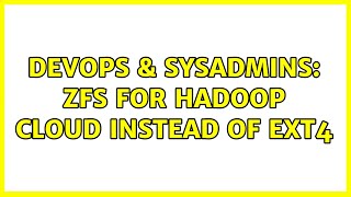 DevOps & SysAdmins: zfs for Hadoop cloud instead of ext4