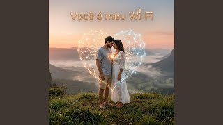 Você É Meu Wi-Fi
