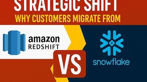 Strategic Shift Why Customers Migrate from Redshift to Snowflake