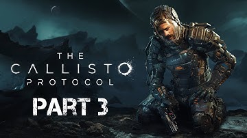 THE CALLISTO PROTOCOL Gameplay Walkthrough PART 3 FULL GAME - No Commentary