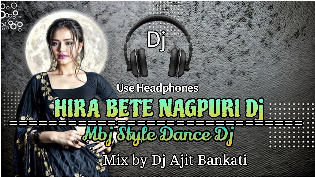 // Hira Bete Nagpuri dj // Mbj Style Mix By // Dj Ajit Bankati //