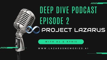 Deep Dive Podcast: Exploring AI-Powered Legacy Preservation with Project Lazarus Ep  2