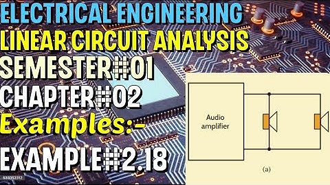 Linear Circuit Analysis | Chapter#02 | Example#2.18 | Basic Engineering Circuit Analysis