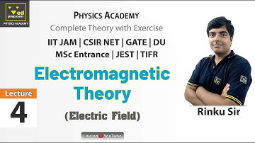 Electromagnetic Theory | Lec-4 | Electric Field | CSIR NET | IIT JAM | GATE | Physics Academy