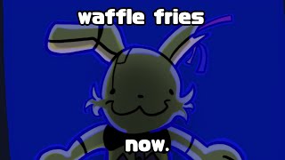 { WAFFLE FRIES } ( DSaF shitpost )
