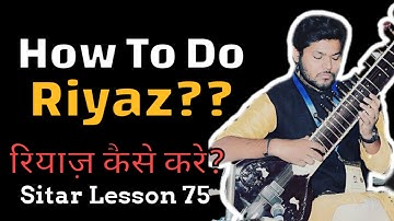 How To do Riyaz | रियाज़ कैसे करे | Sitar Lesson 75