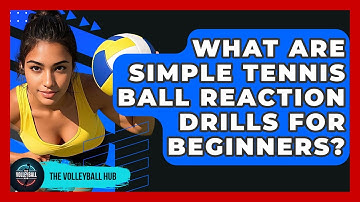 What Are Simple Tennis Ball Reaction Drills For Beginners? - The Volleyball Hub