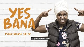 Yes Bana Khaligraph Jones Wagithomo Refix ( VIDEO ) by Tito Wagithomo