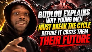 BudLou Explains Why Young Men Must Break the Cycle Before It Costs Them Their Future