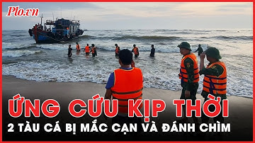 Ứng cứu 2 tàu cá bị mắc cạn và sóng biển đánh chìm ở cửa biển Nhật Lệ | Tin nhanh PLO