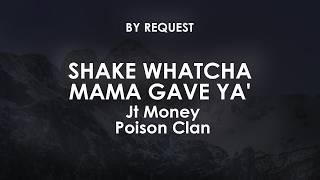 Shake Whatcha Mama Gave Ya | Jt Money · Poison Clan
