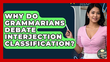 Why Do Grammarians Debate Interjection Classification? - Lexicon Lounge