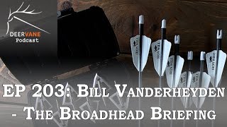 DeerVane Podcast 203: Broadhead Briefing with Ironwill Outfiitters Bill VanderHeyden