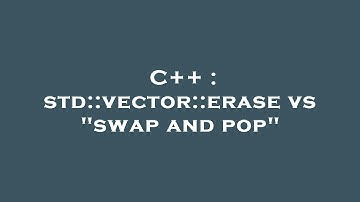 C++ : std::vector::erase vs "swap and pop"