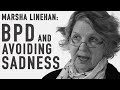 MARSHA LINEHAN - Avoiding Sadness