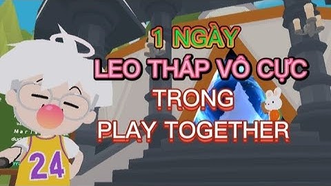 Play Together | Thử Thách 1 Ngày Leo Tháp Vô Cực Và Cái Kết