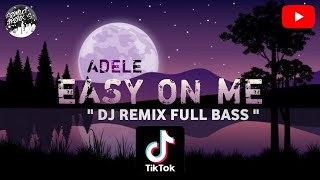 DJ EASY ON ME ADELE REMIX FULL BASS VIRAL TIKTOK || ADELE - EASY ON ME (REMIX)